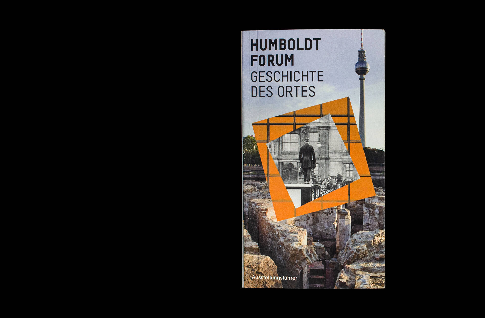 Ausstellungsf&uuml;hrer f&uuml;r &raquo;Geschichte des Ortes&laquo; im Humboldt Forum